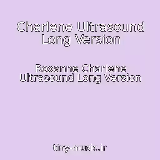 کاور آهنگ Charlene Ultrasound Long Version از Roxanne Charlene Ultrasound Long Version
