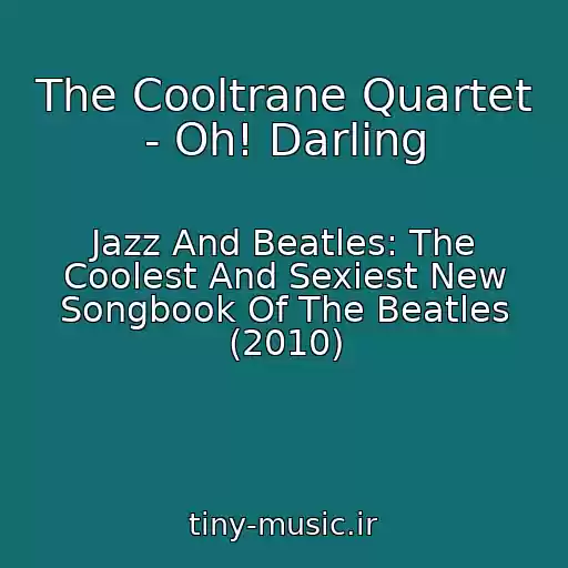 کاور آهنگ The Cooltrane Quartet - Oh! Darling از Jazz And Beatles: The Coolest And Sexiest New Songbook Of The Beatles (2010)