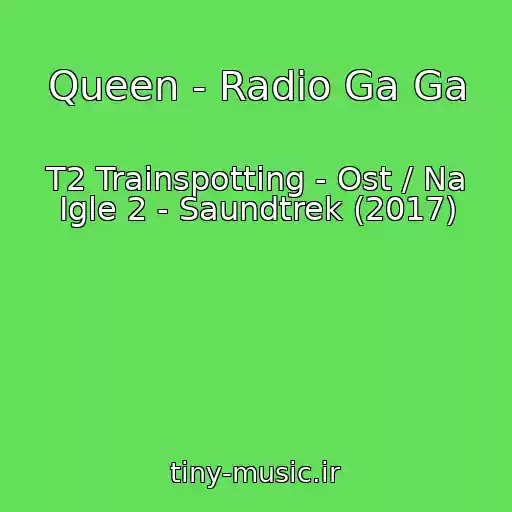کاور آهنگ Queen - Radio Ga Ga از T2 Trainspotting - Ost / Na Igle 2 - Saundtrek (2017)
