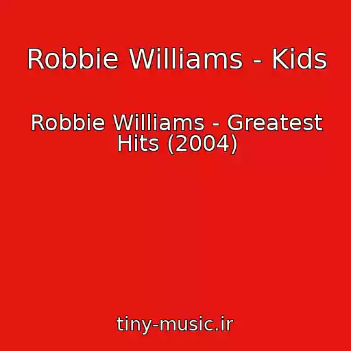 کاور آهنگ Robbie Williams - Kids از Robbie Williams - Greatest Hits (2004)