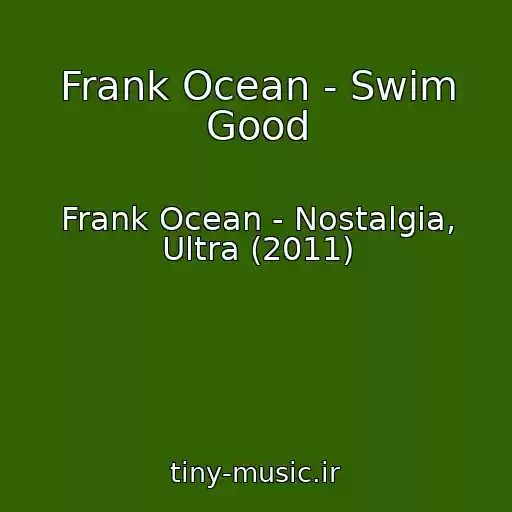 کاور آهنگ Frank Ocean - Swim Good از Frank Ocean - Nostalgia, Ultra (2011)
