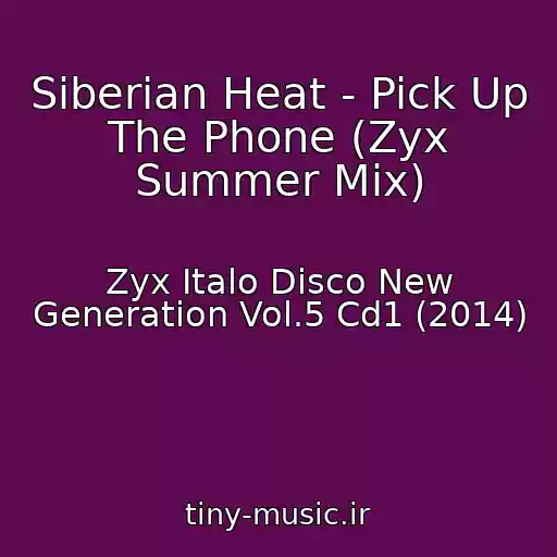 کاور آهنگ Siberian Heat - Pick Up The Phone (Zyx Summer Mix) از Zyx Italo Disco New Generation Vol.5 Cd1 (2014)
