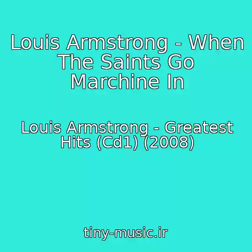 کاور آهنگ Louis Armstrong - When The Saints Go Marchine In از Louis Armstrong - Greatest Hits (Cd1) (2008)