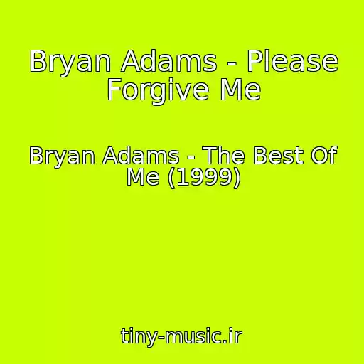 کاور آهنگ Bryan Adams - Please Forgive Me از Bryan Adams - The Best Of Me (1999)