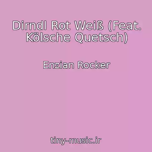 کاور آهنگ Dirndl Rot Weiß (Feat. Kölsche Quetsch) از Enzian Rocker