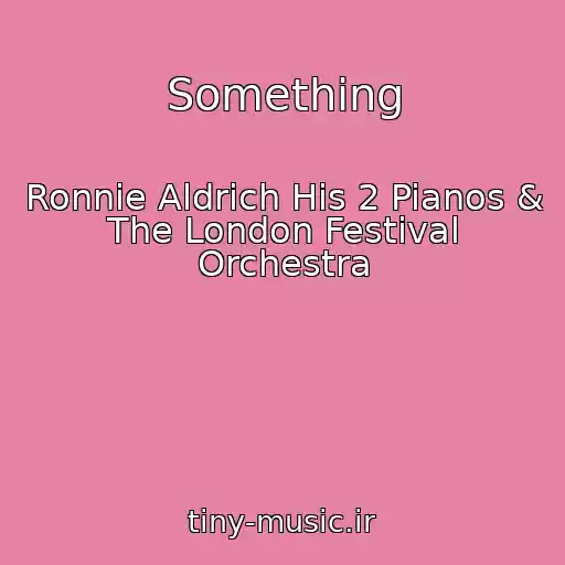 کاور آهنگ Something از Ronnie Aldrich His 2 Pianos & The London Festival Orchestra