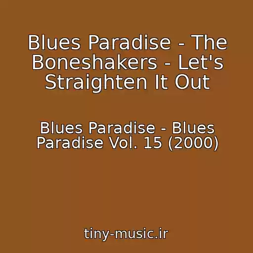 کاور آهنگ Blues Paradise - The Boneshakers - Let's Straighten It Out از Blues Paradise - Blues Paradise Vol. 15 (2000)