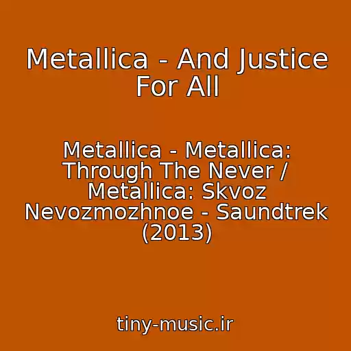 کاور آهنگ Metallica - And Justice For All از Metallica - Metallica: Through The Never / Metallica: Skvoz Nevozmozhnoe - Saundtrek (2013)