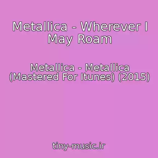 کاور آهنگ Metallica - Wherever I May Roam از Metallica - Metallica (Mastered For Itunes) (2015)