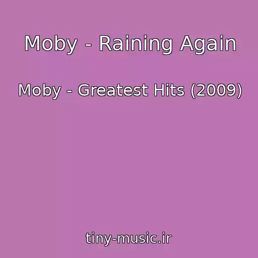 کاور آهنگ Moby - Raining Again از Moby - Greatest Hits (2009)