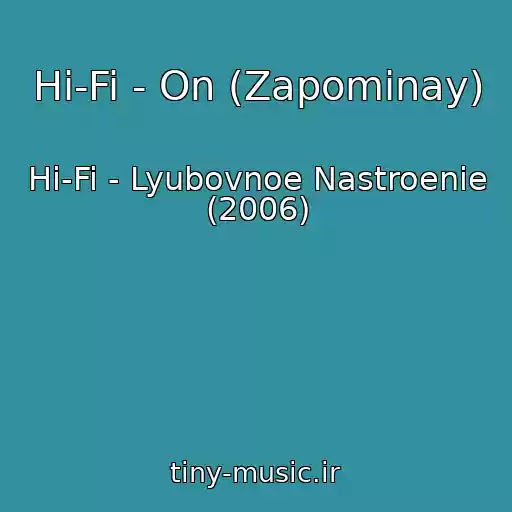 کاور آهنگ Hi-Fi - On (Zapominay) از Hi-Fi - Lyubovnoe Nastroenie (2006)