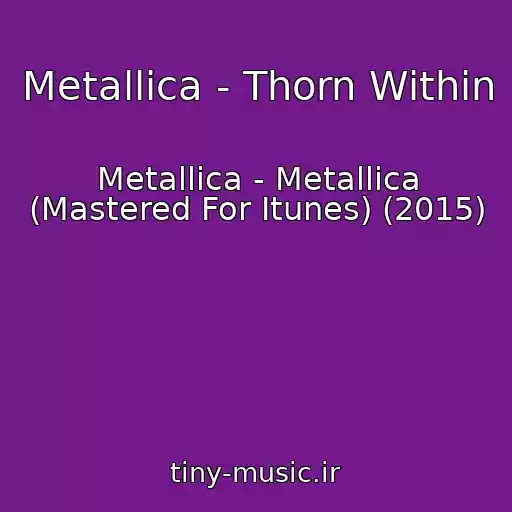 کاور آهنگ Metallica - Thorn Within از Metallica - Metallica (Mastered For Itunes) (2015)