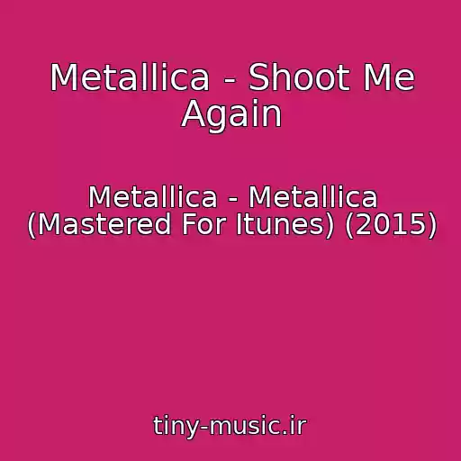 کاور آهنگ Metallica - Shoot Me Again از Metallica - Metallica (Mastered For Itunes) (2015)