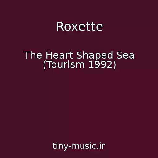 کاور آهنگ Roxette از The Heart Shaped Sea (Tourism 1992)