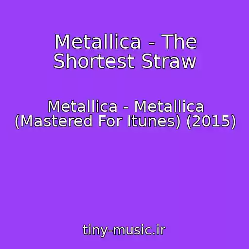 کاور آهنگ Metallica - The Shortest Straw از Metallica - Metallica (Mastered For Itunes) (2015)
