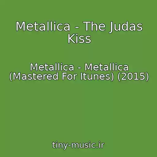 کاور آهنگ Metallica - The Judas Kiss از Metallica - Metallica (Mastered For Itunes) (2015)