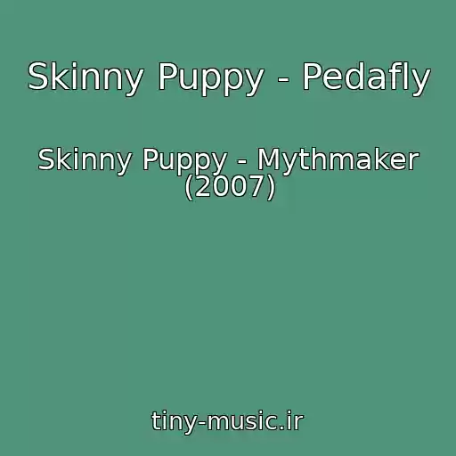 کاور آهنگ Skinny Puppy - Pedafly از Skinny Puppy - Mythmaker (2007)