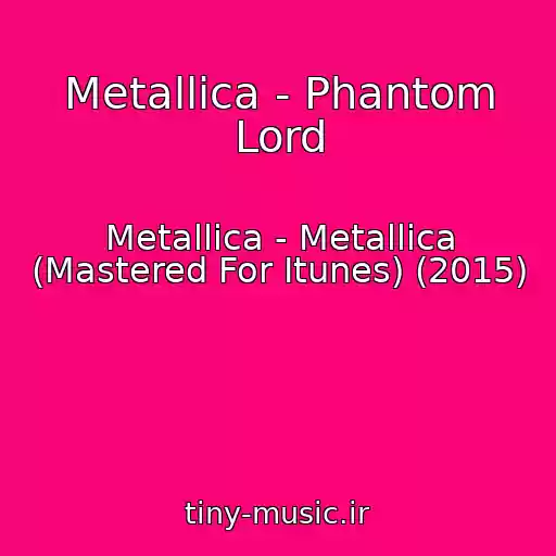 کاور آهنگ Metallica - Phantom Lord از Metallica - Metallica (Mastered For Itunes) (2015)