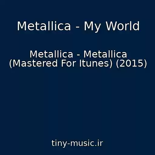 کاور آهنگ Metallica - My World از Metallica - Metallica (Mastered For Itunes) (2015)