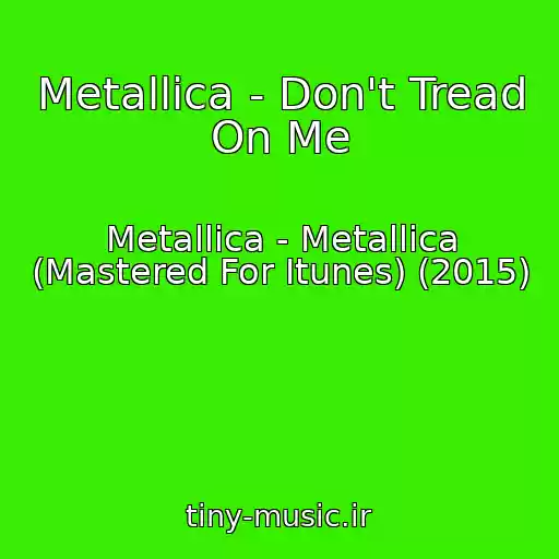 کاور آهنگ Metallica - Don't Tread On Me از Metallica - Metallica (Mastered For Itunes) (2015)