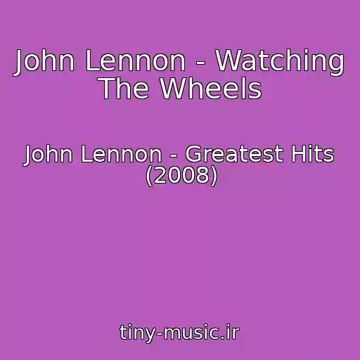 کاور آهنگ John Lennon - Watching The Wheels از John Lennon - Greatest Hits (2008)
