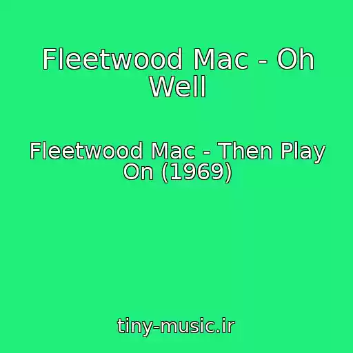 کاور آهنگ Fleetwood Mac - Oh Well از Fleetwood Mac - Then Play On (1969)