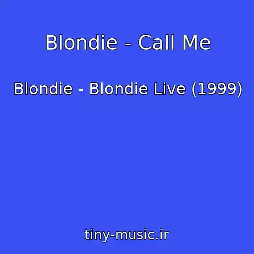 کاور آهنگ Blondie - Call Me از Blondie - Blondie Live (1999)