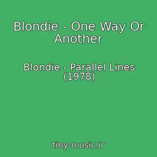 کاور آهنگ Blondie - One Way Or Another از Blondie - Parallel Lines (1978)