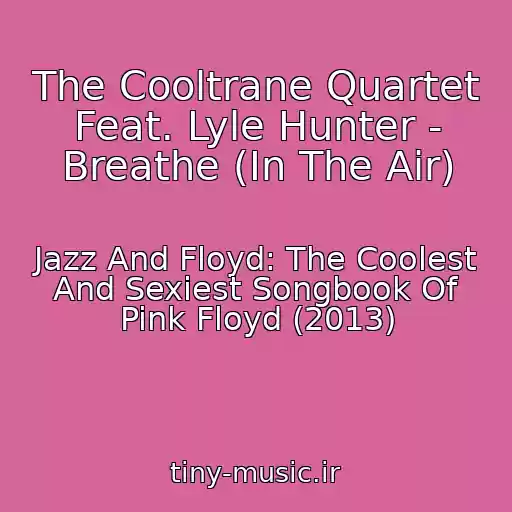 کاور آهنگ The Cooltrane Quartet Feat. Lyle Hunter - Breathe (In The Air) از Jazz And Floyd: The Coolest And Sexiest Songbook Of Pink Floyd (2013)