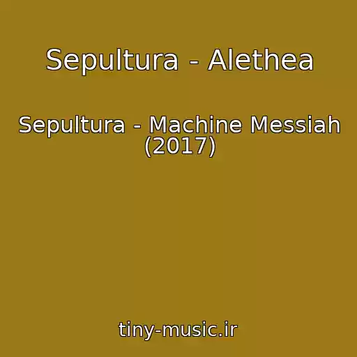 کاور آهنگ Sepultura - Alethea از Sepultura - Machine Messiah (2017)