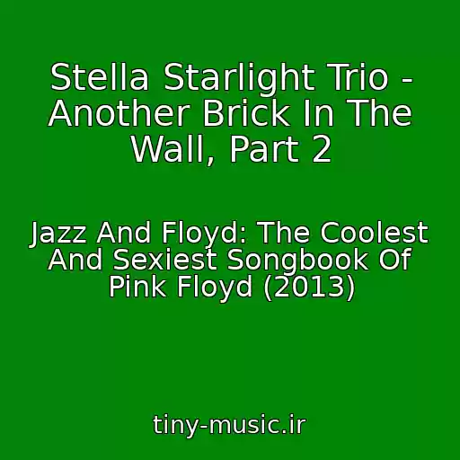 کاور آهنگ Stella Starlight Trio - Another Brick In The Wall, Part 2 از Jazz And Floyd: The Coolest And Sexiest Songbook Of Pink Floyd (2013)