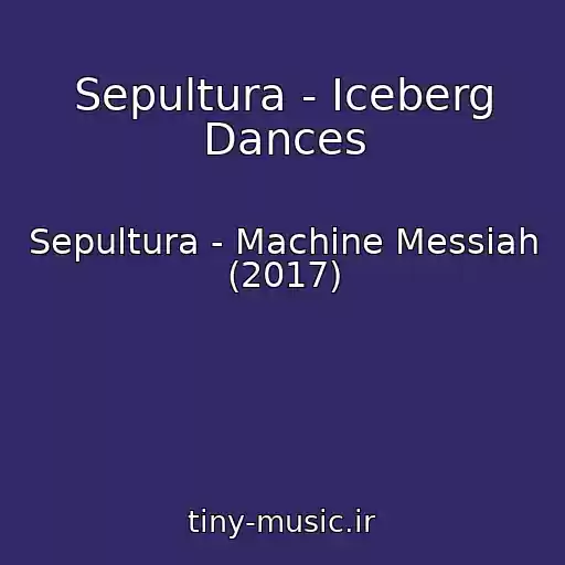 کاور آهنگ Sepultura - Iceberg Dances از Sepultura - Machine Messiah (2017)
