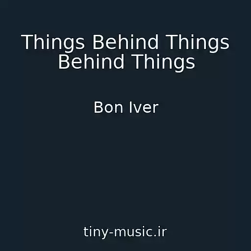 کاور آهنگ Things Behind Things Behind Things از Bon Iver