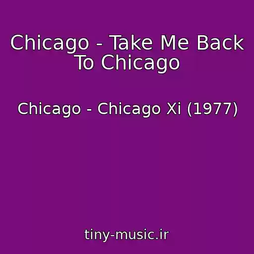 کاور آهنگ Chicago - Take Me Back To Chicago از Chicago - Chicago Xi (1977)