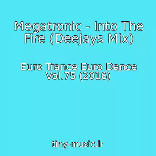کاور آهنگ Megatronic - Into The Fire (Deejays Mix) از Euro Trance Euro Dance Vol.75 (2016)