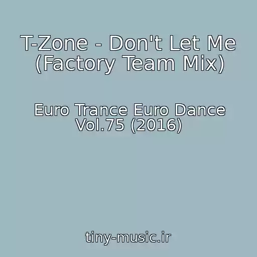 کاور آهنگ T-Zone - Don't Let Me (Factory Team Mix) از Euro Trance Euro Dance Vol.75 (2016)