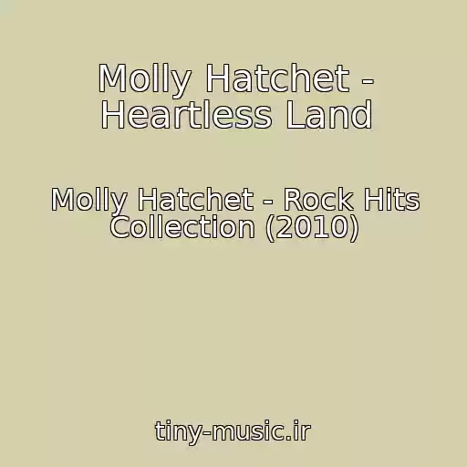 کاور آهنگ Molly Hatchet - Heartless Land از Molly Hatchet - Rock Hits Collection (2010)
