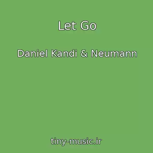کاور آهنگ Let Go از Daniel Kandi & Neumann