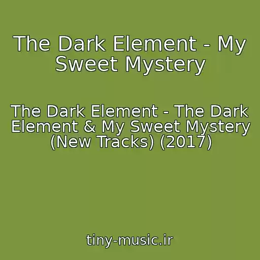 کاور آهنگ The Dark Element - My Sweet Mystery از The Dark Element - The Dark Element & My Sweet Mystery (New Tracks) (2017)