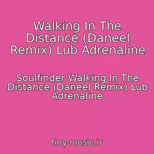 کاور آهنگ Walking In The Distance (Daneel Remix) Lub Adrenaline از Soulfinder Walking In The Distance (Daneel Remix) Lub Adrenaline