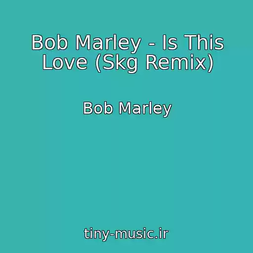 کاور آهنگ Bob Marley - Is This Love (Skg Remix) از Bob Marley