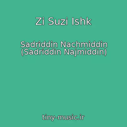 کاور آهنگ Zi Suzi Ishk از Sadriddin Nachmiddin (Sadriddin Najmiddin)