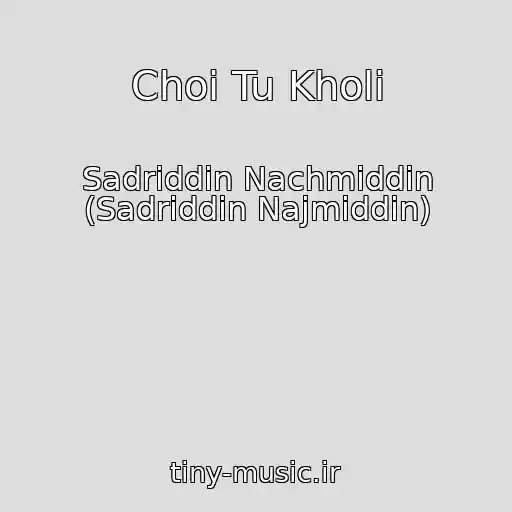 کاور آهنگ Choi Tu Kholi از Sadriddin Nachmiddin (Sadriddin Najmiddin)