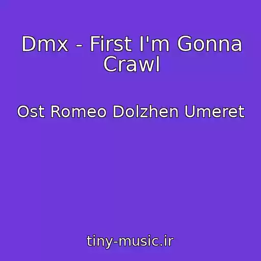 کاور آهنگ Dmx - First I'm Gonna Crawl از Ost Romeo Dolzhen Umeret