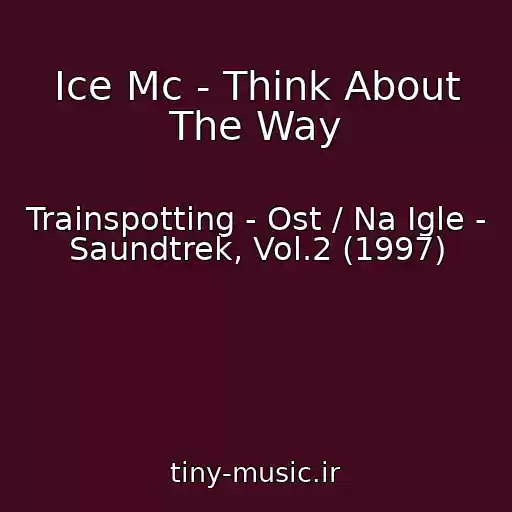 کاور آهنگ Ice Mc - Think About The Way از Trainspotting - Ost / Na Igle - Saundtrek, Vol.2 (1997)