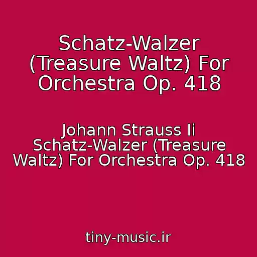 کاور آهنگ Schatz-Walzer (Treasure Waltz) For Orchestra Op. 418 از Johann Strauss Ii Schatz-Walzer (Treasure Waltz) For Orchestra Op. 418