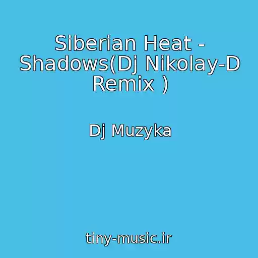 کاور آهنگ Siberian Heat - Shadows(Dj Nikolay-D Remix ) از Dj Muzyka