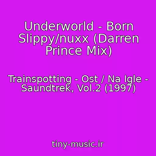 کاور آهنگ Underworld - Born Slippy/nuxx (Darren Prince Mix) از Trainspotting - Ost / Na Igle - Saundtrek, Vol.2 (1997)