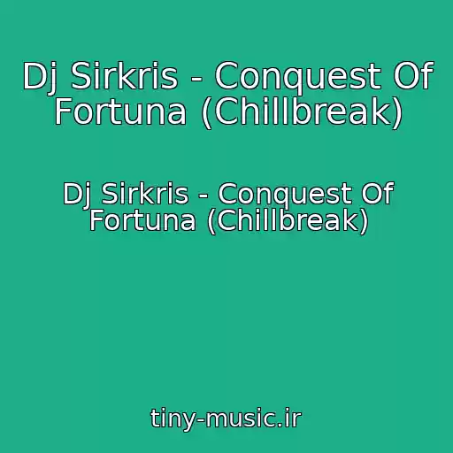 کاور آهنگ Dj Sirkris - Conquest Of Fortuna (Chillbreak) از Dj Sirkris - Conquest Of Fortuna (Chillbreak)