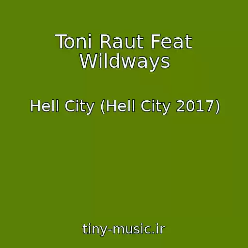 کاور آهنگ Toni Raut Feat Wildways از Hell City (Hell City 2017)